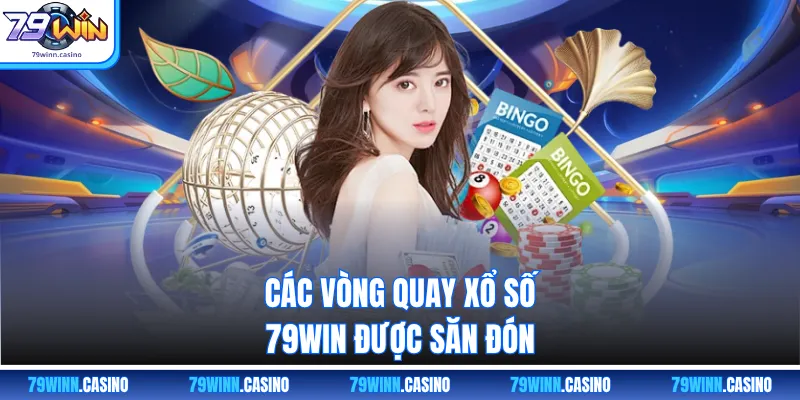 Các vòng quay xổ số 79win được săn đón