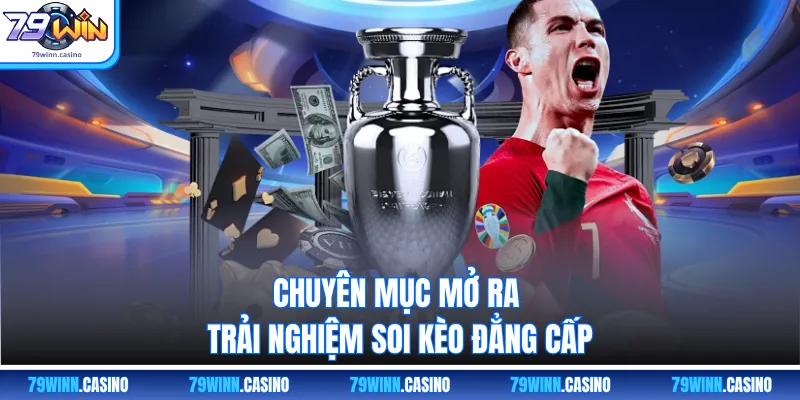 Chuyên mục mở ra trải nghiệm soi kèo đẳng cấp