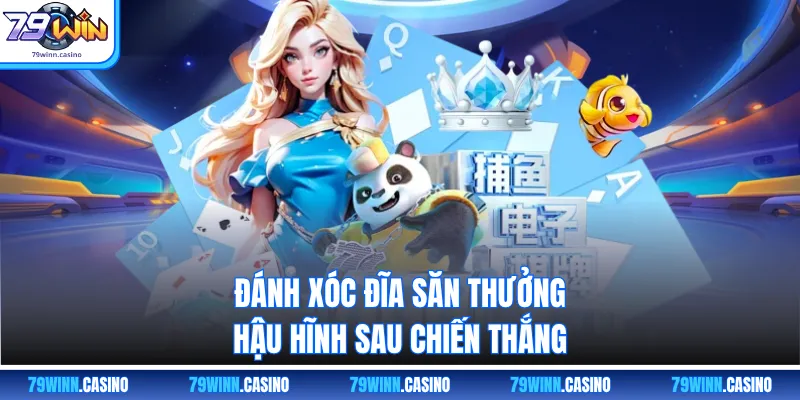 Đánh xóc đĩa săn thưởng hậu hĩnh sau chiến thắng