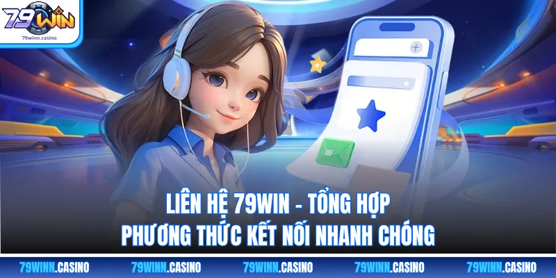 Liên Hệ 79WIN - Tổng Hợp Phương Thức Kết Nối Nhanh Chóng