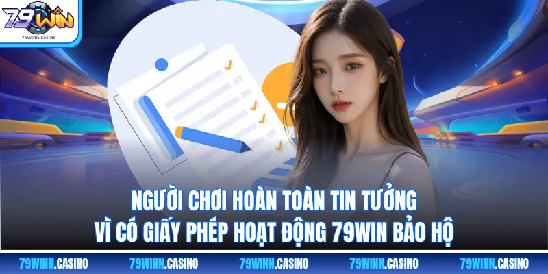 Người chơi hoàn toàn tin tưởng ví có giấy phép hoạt động 79WIN bảo hộ