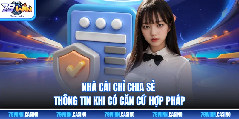 Nhà cái chỉ chia sẻ thông tin khi có căn cứ hợp pháp