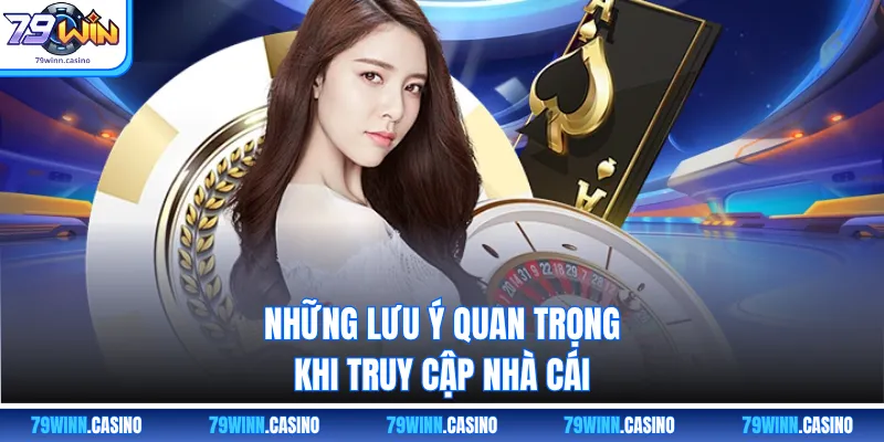 Những lưu ý quan trọng khi truy cập nhà cái