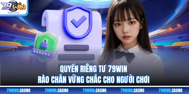Quyền riêng tư 79WIN bảo vệ thông tin người chơi