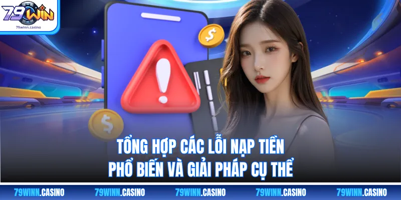 Tổng hợp các lỗi nạp tiền phổ biến và giải pháp cụ thể