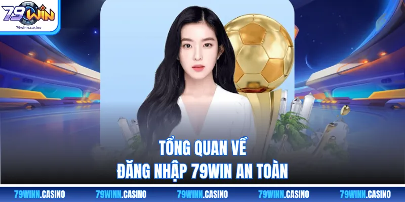 Tổng quan về đăng nhập 79WIN an toàn